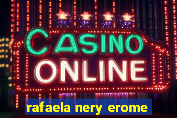 rafaela nery erome